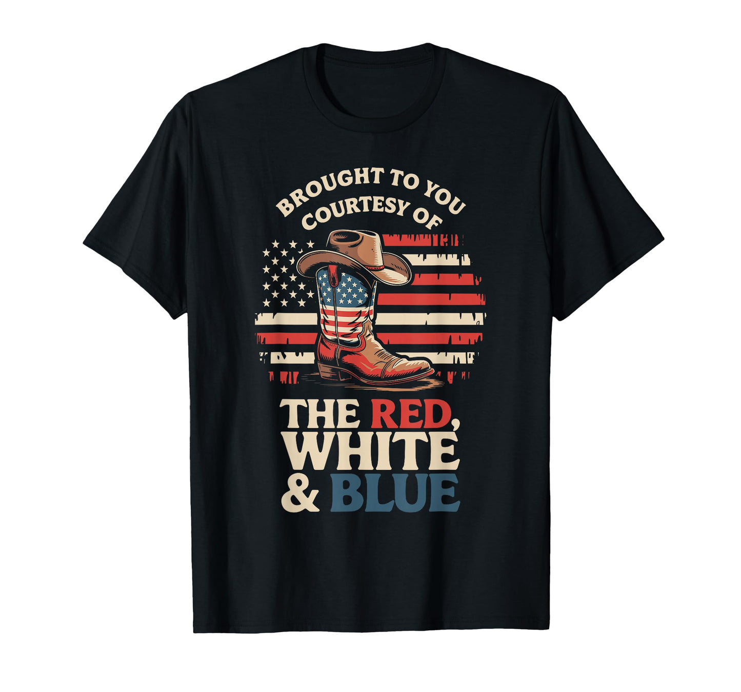 Brought to You Courtesy of The Red White Blue Cowboy Boot T-Shirt