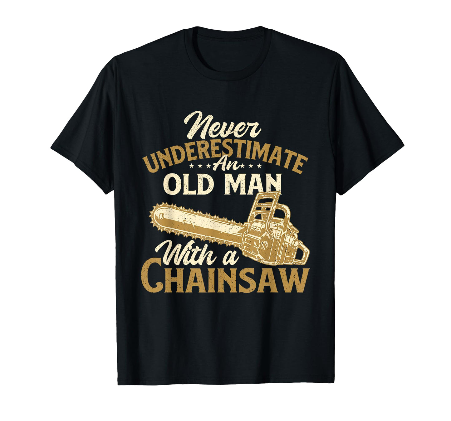 Never Underestimate An Old Man - Lumberjack Logger Chainsaw T-Shirt