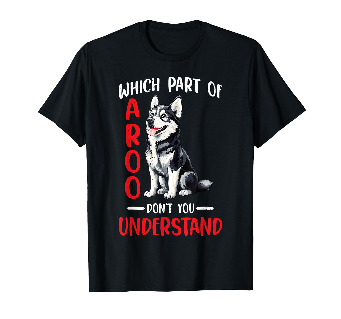 Which Part Of Aroo Don't You Understand Husky Pet Dog - T-Shirt