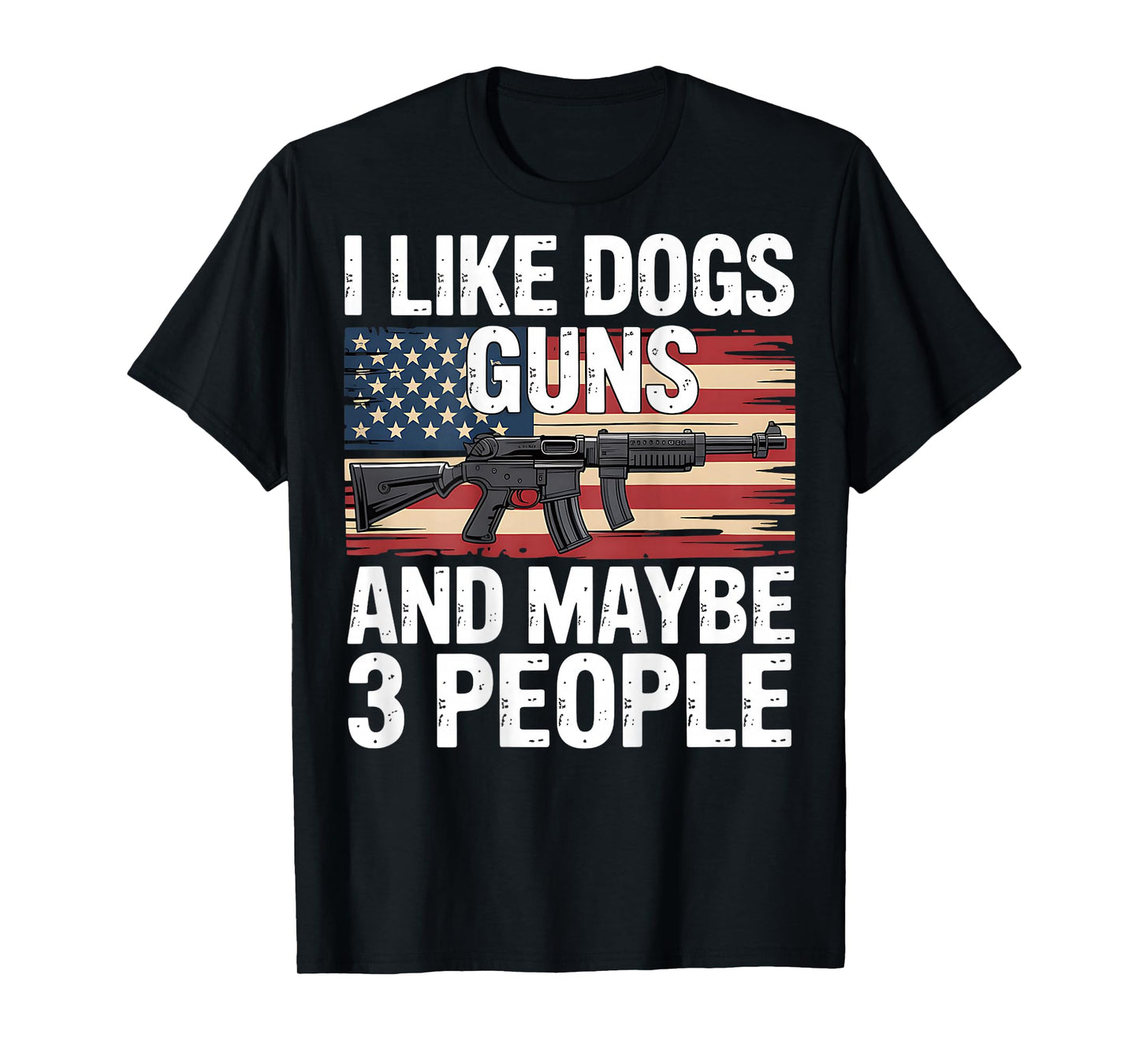 I Like Dogs Guns And Maybe 3 People Flag Funny Dog Pet T-Shirt