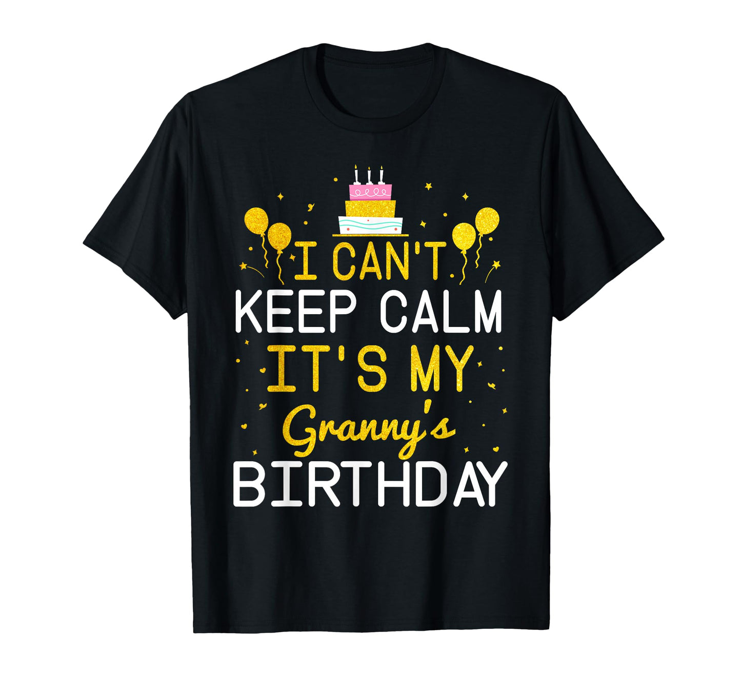I Can't Keep Calm It's My Granny's Birthday Funny Bday Gift T-Shirt