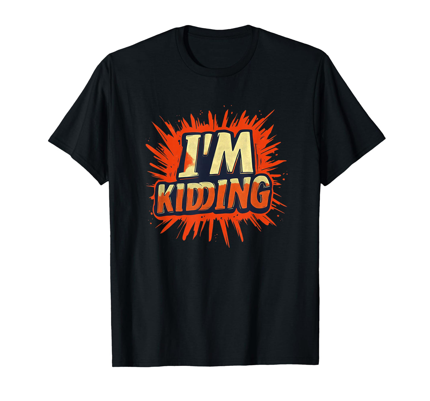 Vibrant I'm Kidding Statement for Man and Woman T-Shirt