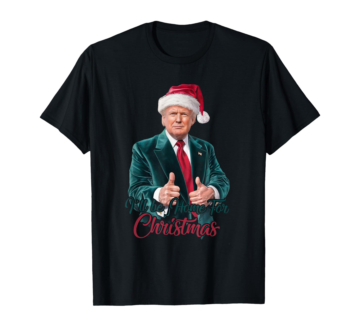 I Will Be Home For Christmas Trump Santa Xmas 2024 Funny T-Shirt