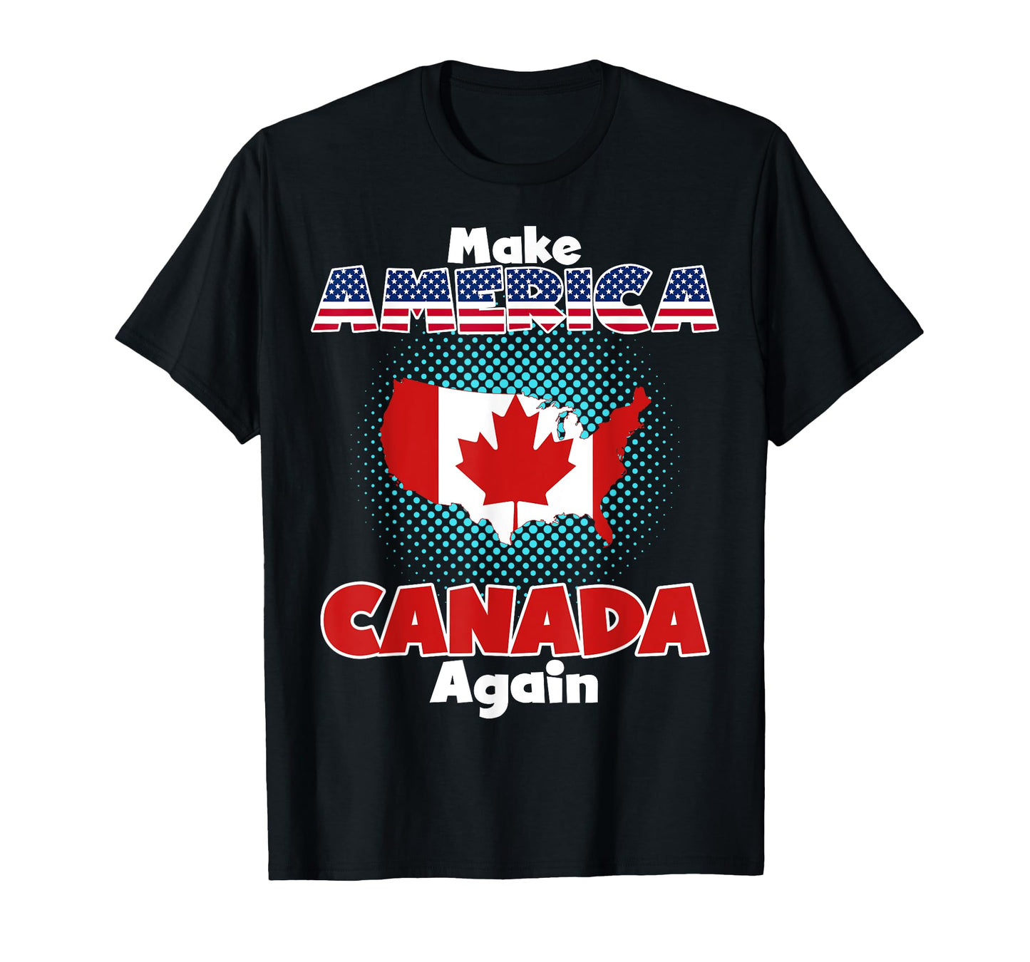 Make America Canada Again Funny Patriotic Satire Shirt