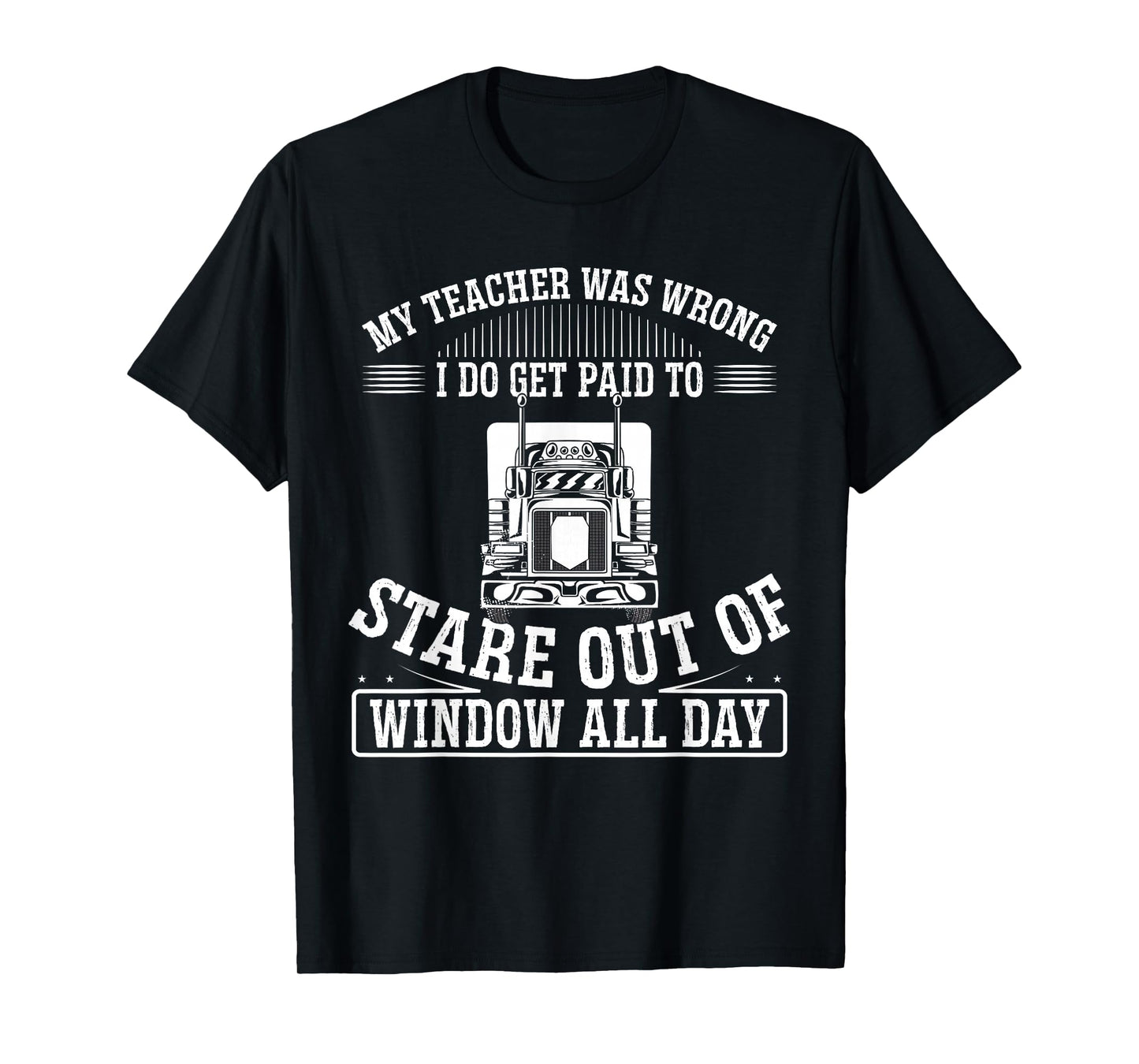 My Teacher Was Wrong I Do Get Paid To Stare Out The Window T-Shirt