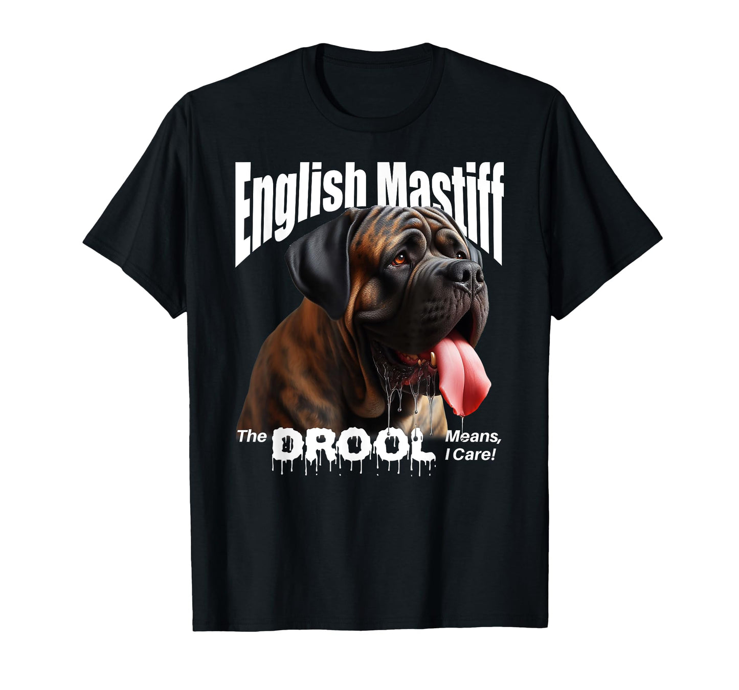 English Mastiff – The Drool Means I Care! – English Mastiff T-Shirt