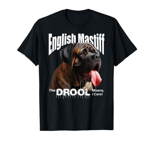 English Mastiff – The Drool Means I Care! – English Mastiff T-Shirt