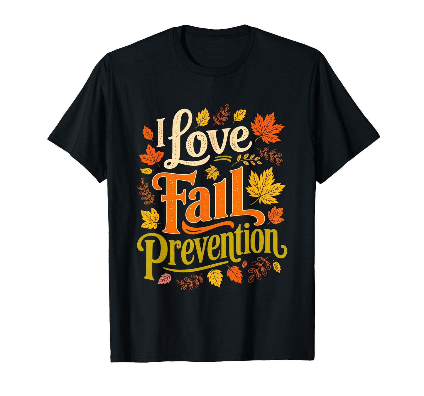 I Love Fall Prevention Socks Thanksgiving Autumn Quote T-Shirt