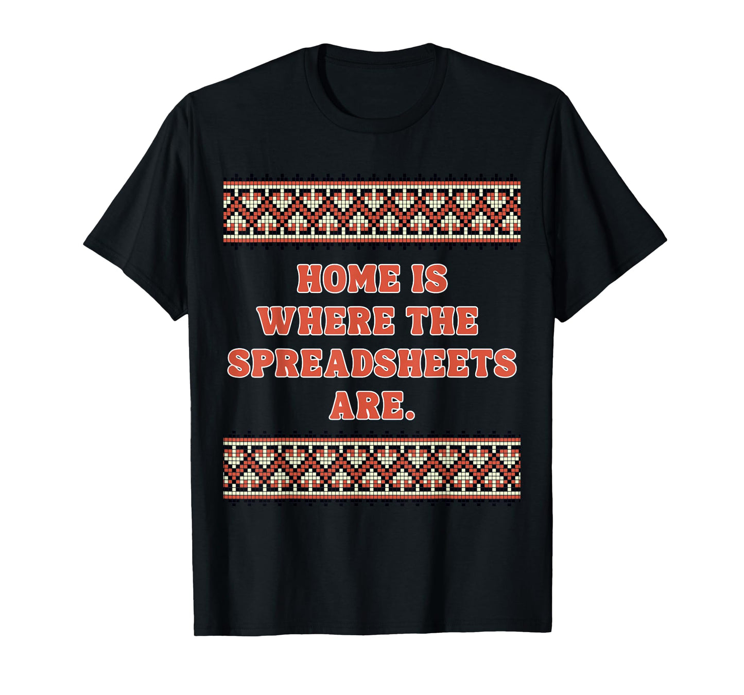 Home is Where The Spreadsheets are - Cute spreadsheet Gifts T-Shirt