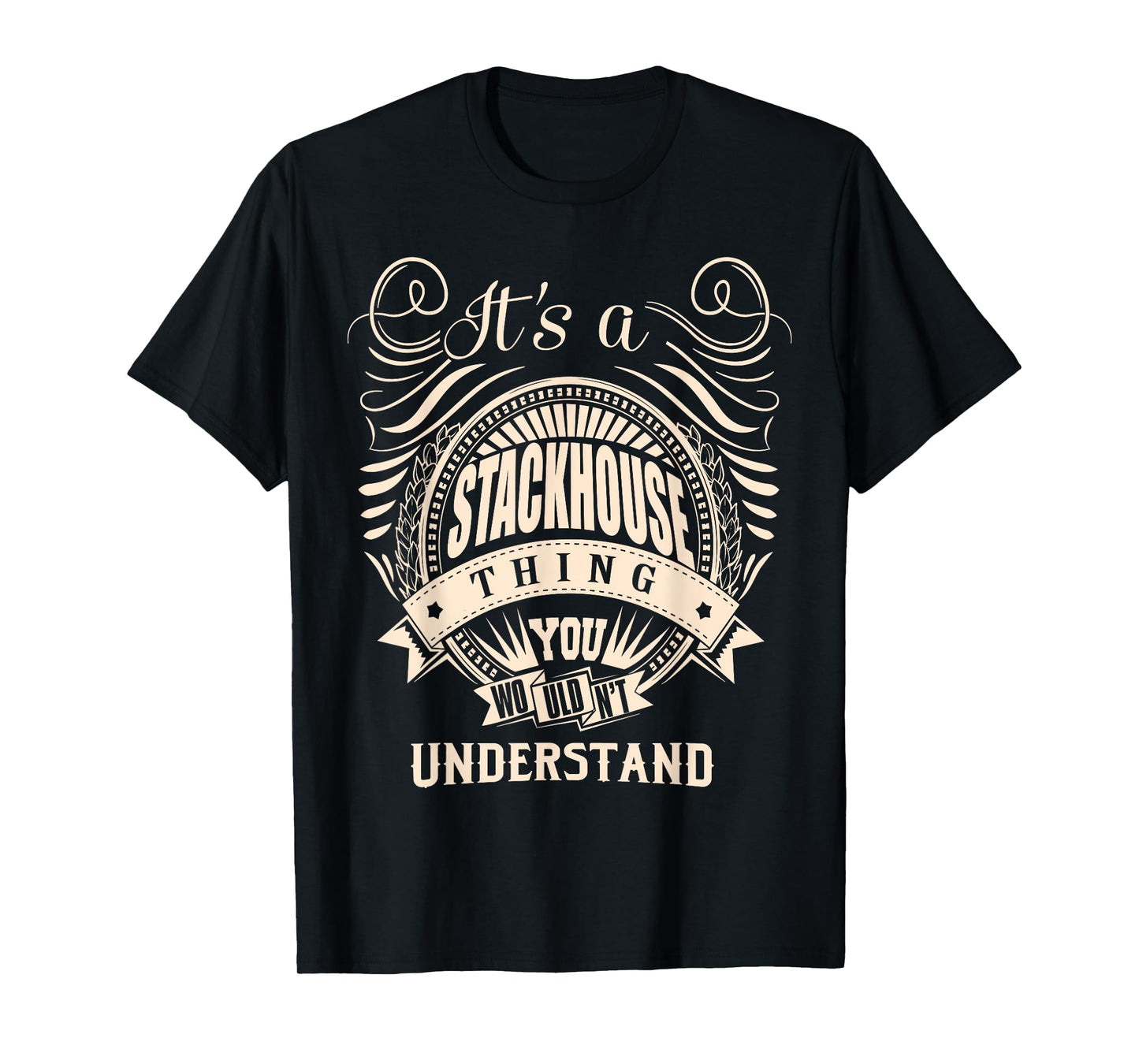 It's a STACKHOUSE thing you wouldn't understand Gifts T-Shirt