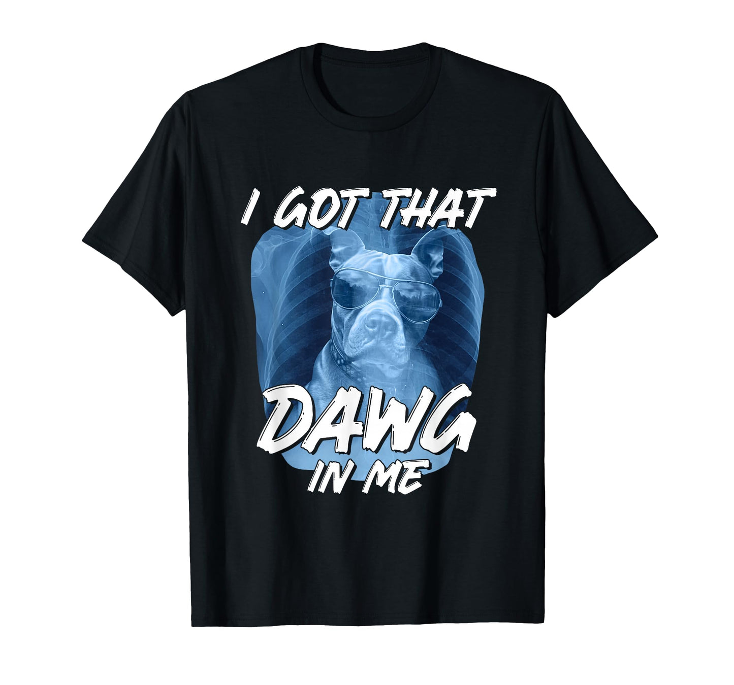 I Got-That Dawg in Me Pitbull Xray Meme Dog Lover Men Women T-Shirt