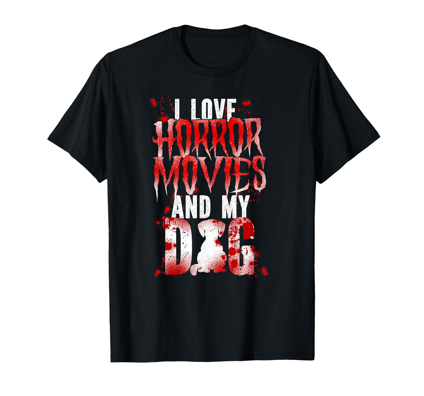 Scary Horror Movie Dog Blood I Love Horror Movies And My T-Shirt