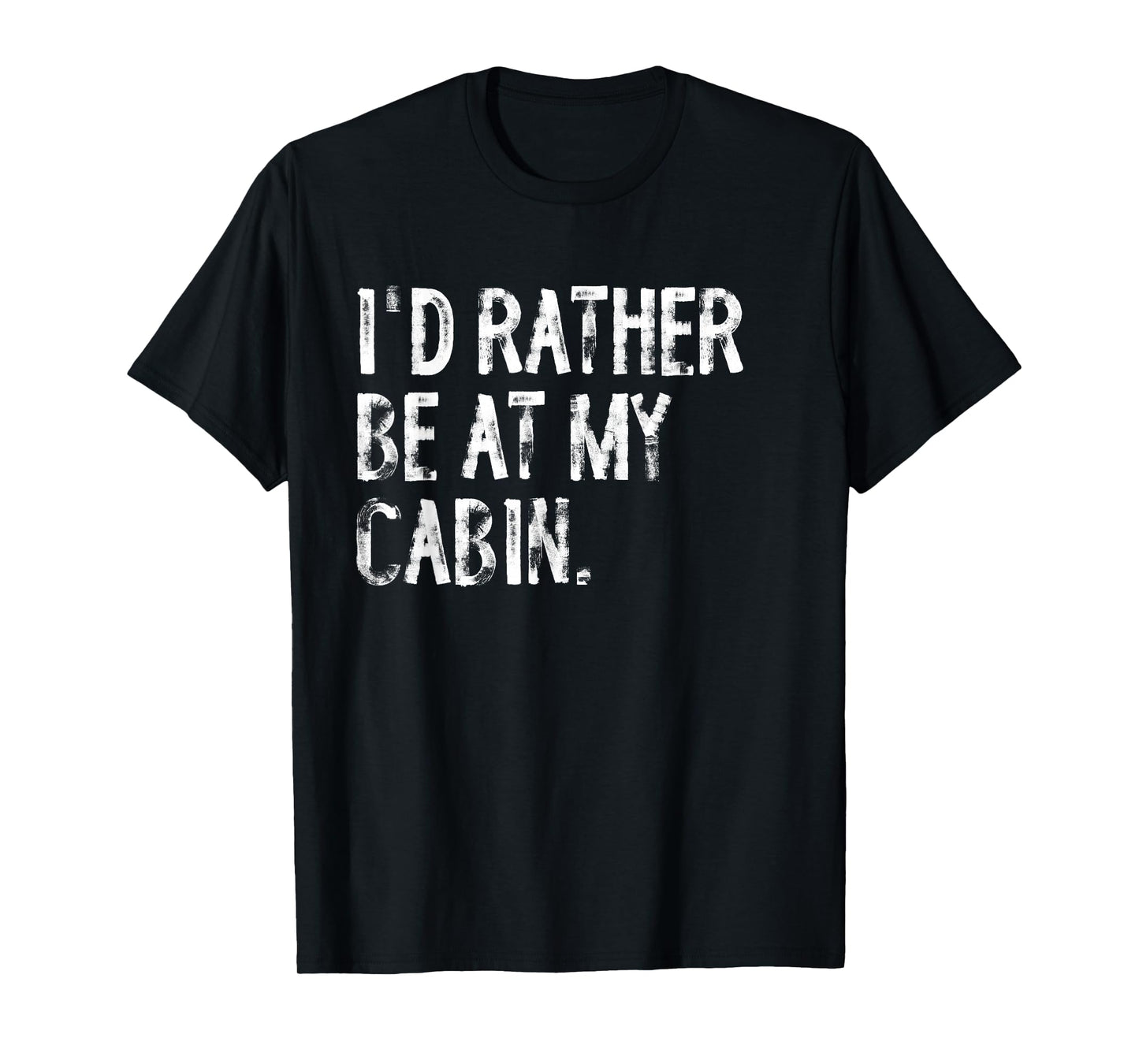 I'd Rather Be At My Cabin Distressed T-Shirt