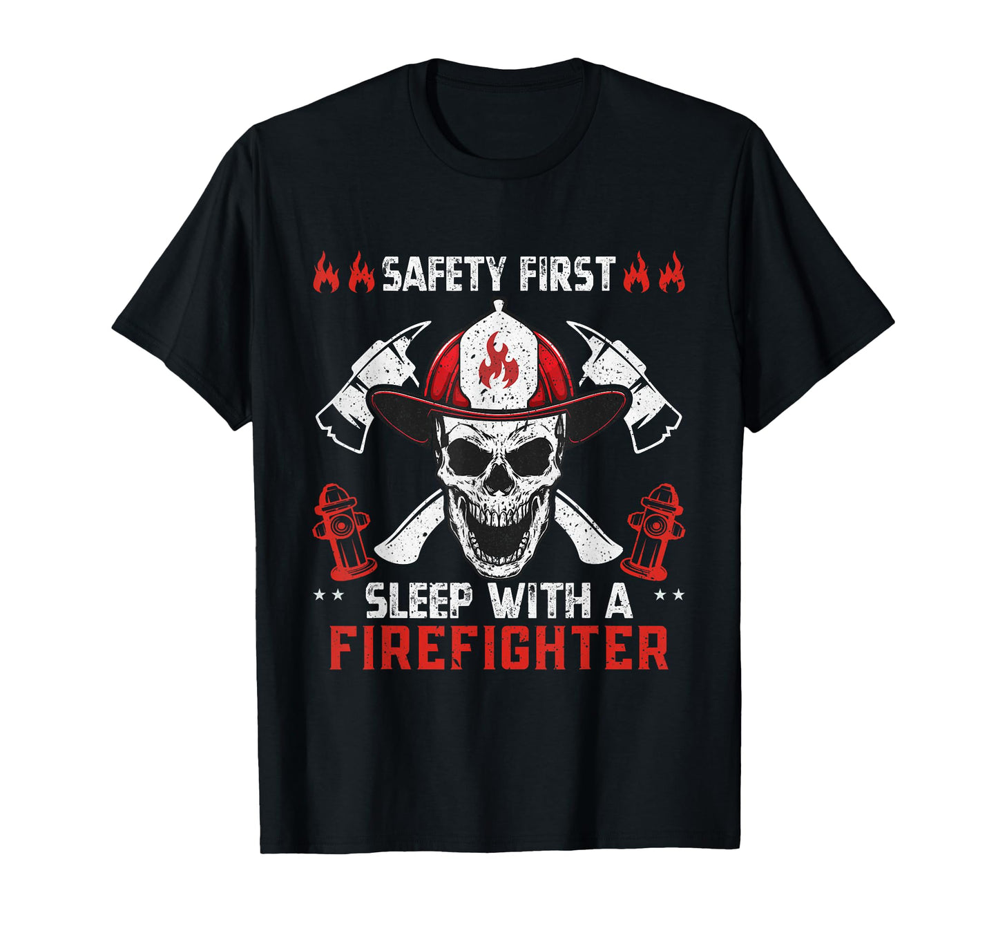 Funny Sarcastic Safety First Sleep With a Firefighter T-Shirt