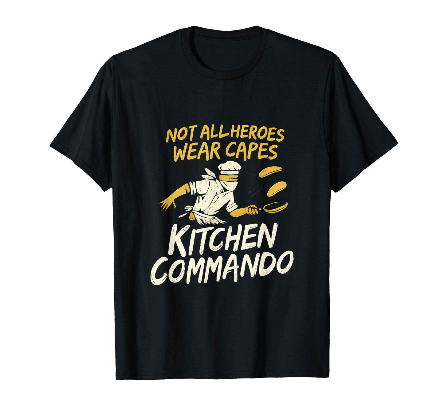 Not All Heroes Wear Capes Kitchen Commando Design T-Shirt