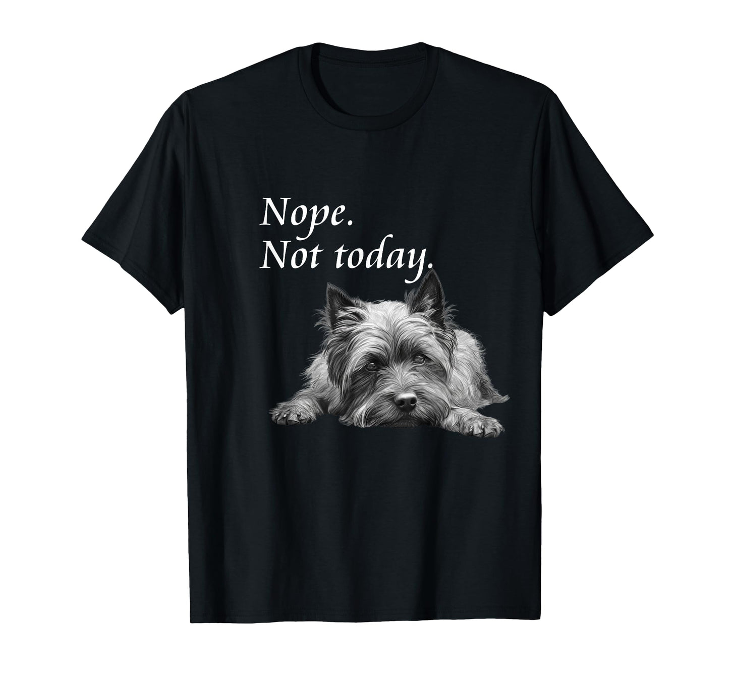 Adorable Cairn Terrier Nope Not Today T-Shirt - Lazy Dog T-Shirt