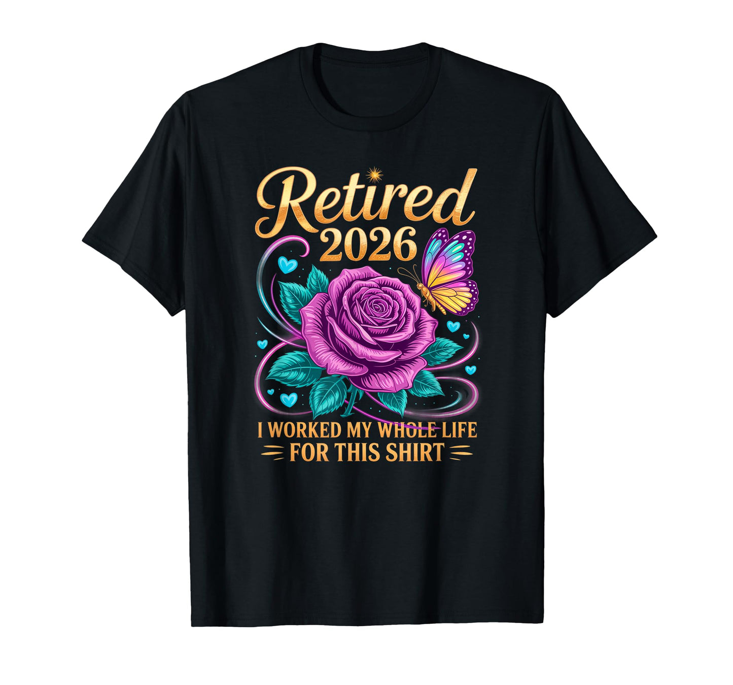 Retired 2026 Worked My Whole Life for This Floral Women T-Shirt