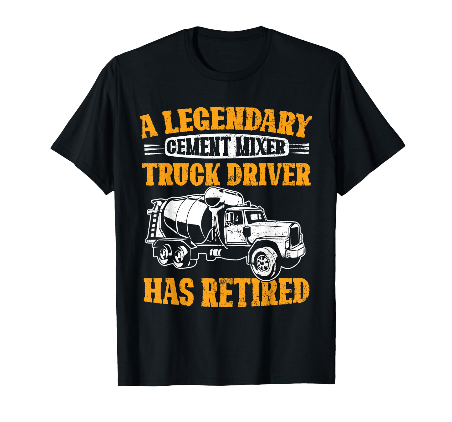 A Legendary Cement Mixer Truck Driver Has Retired Retirement T-Shirt