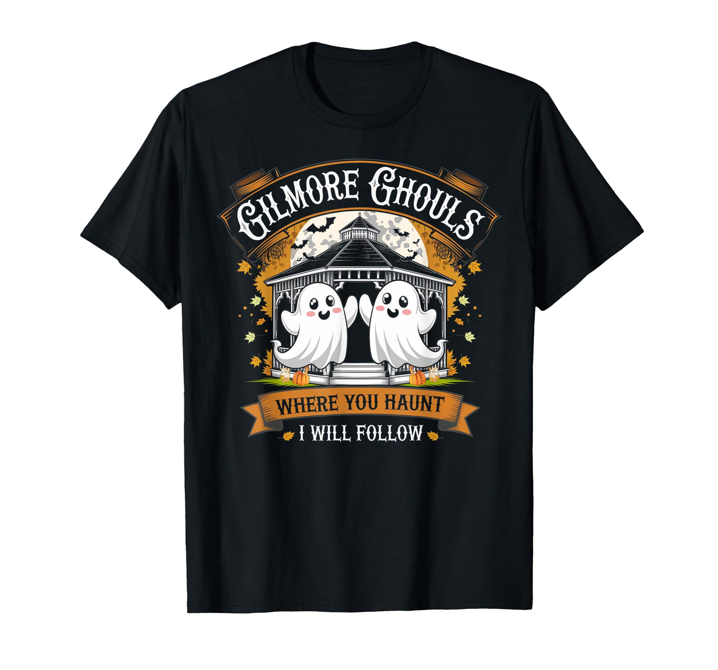 Gilmore Ghouls Where You Haunt I Will Follow Halloween Boo T-Shirt