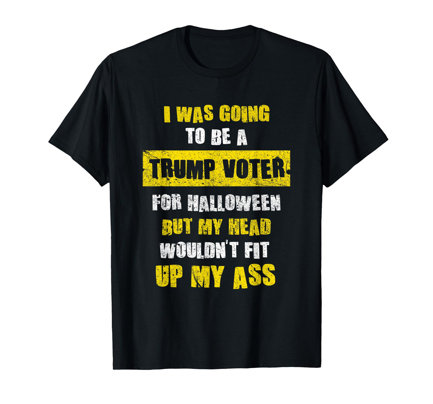 I Was Going To Be A Trump Voter I Funny Halloween T-Shirt T-Shirt