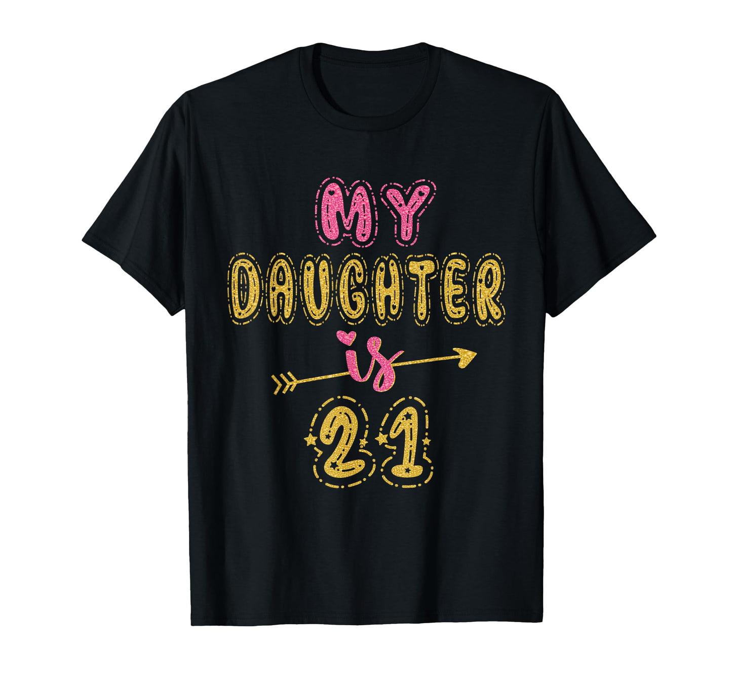 My Daughter Is 21 Years Old 21st Birthday Idea For Her T-Shirt