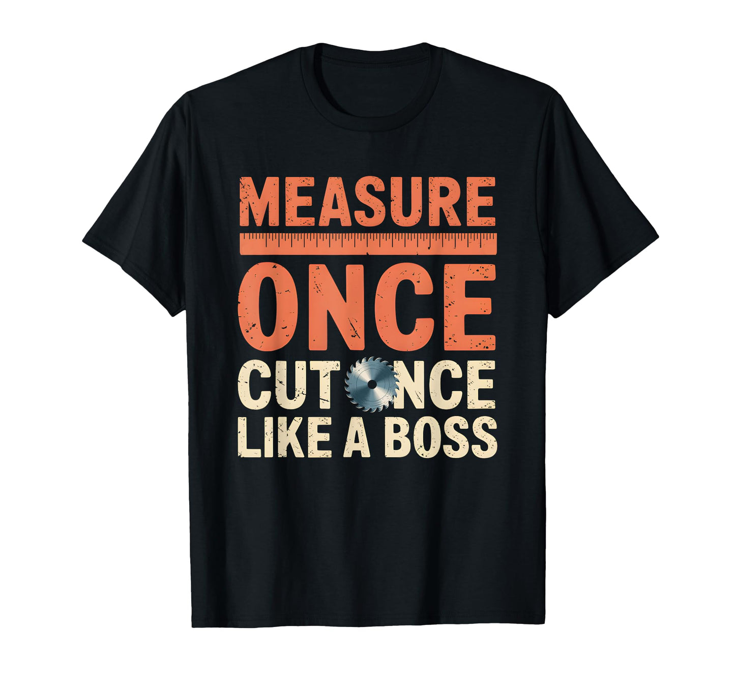 Measure Once Like a Boss Funny Carpenter DIY Graphic T-Shirt