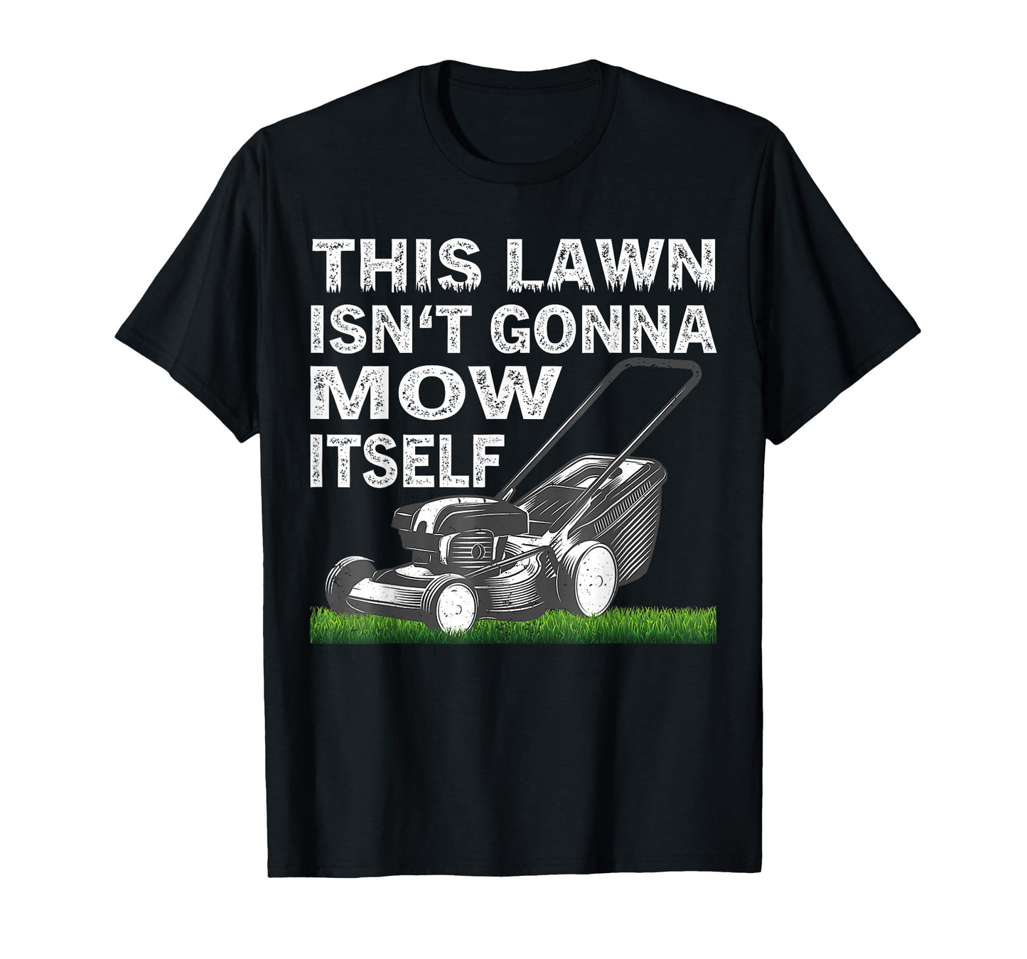 This Lawn Isn’t Gonna Mow Itself T-Shirt