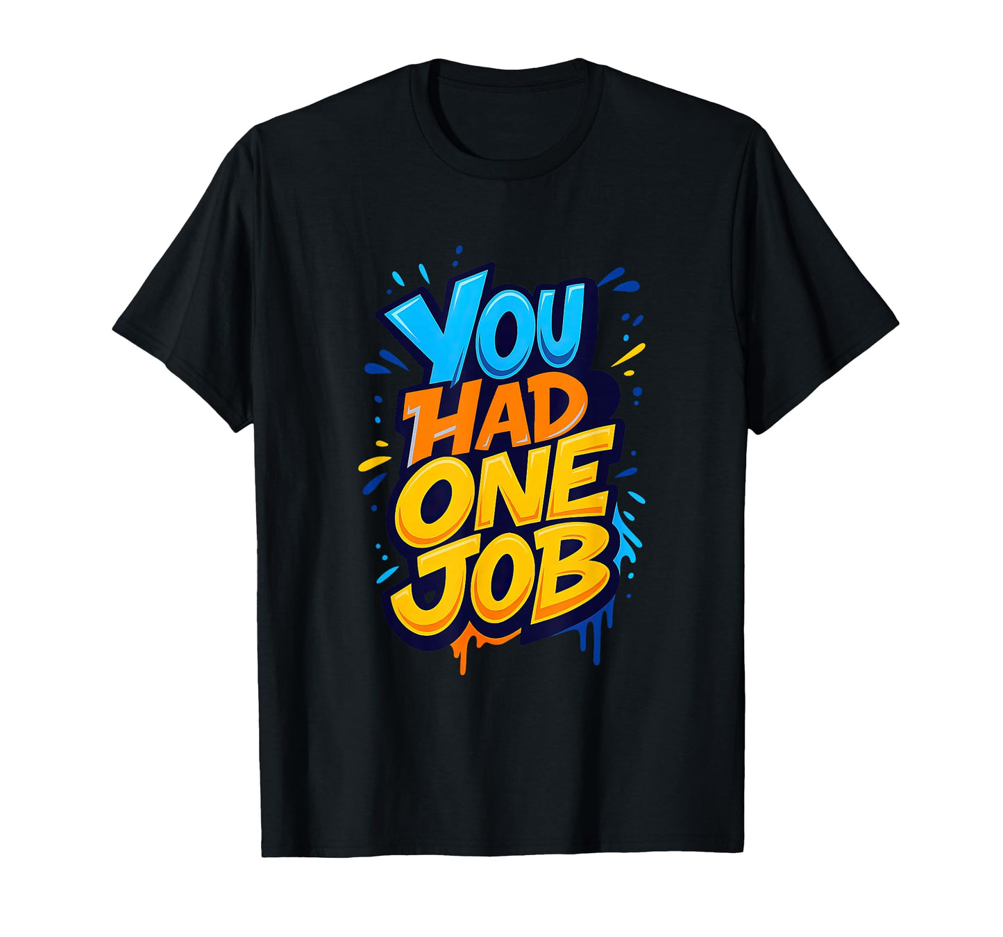 Awesome You had one Job T-Shirt