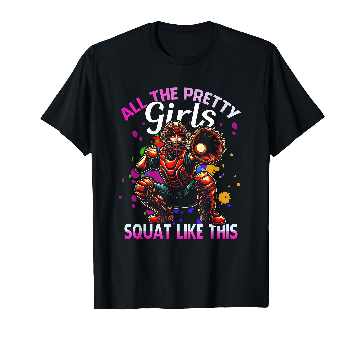 Funny All The Pretty Girls Squat Like-This Softball Catcher T-Shirt