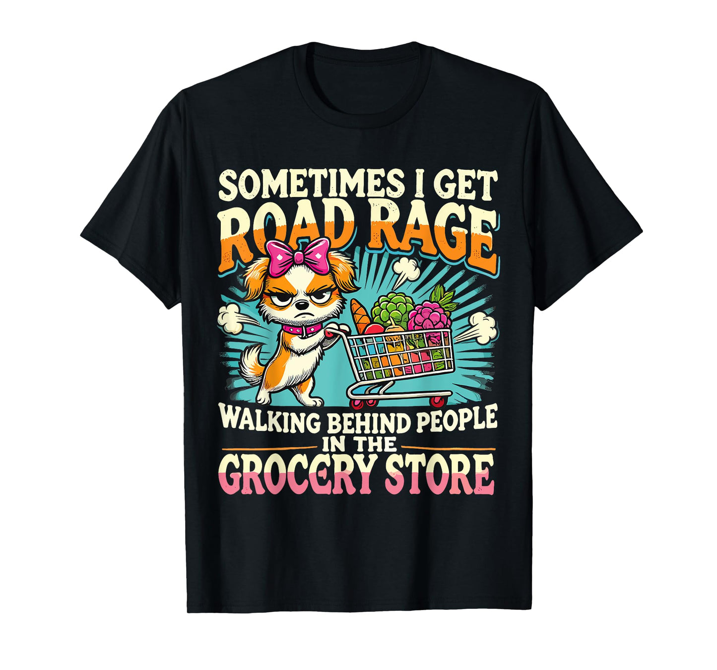 Funny Dog Sometimes I Get Road Rage Walking Behind People T-Shirt