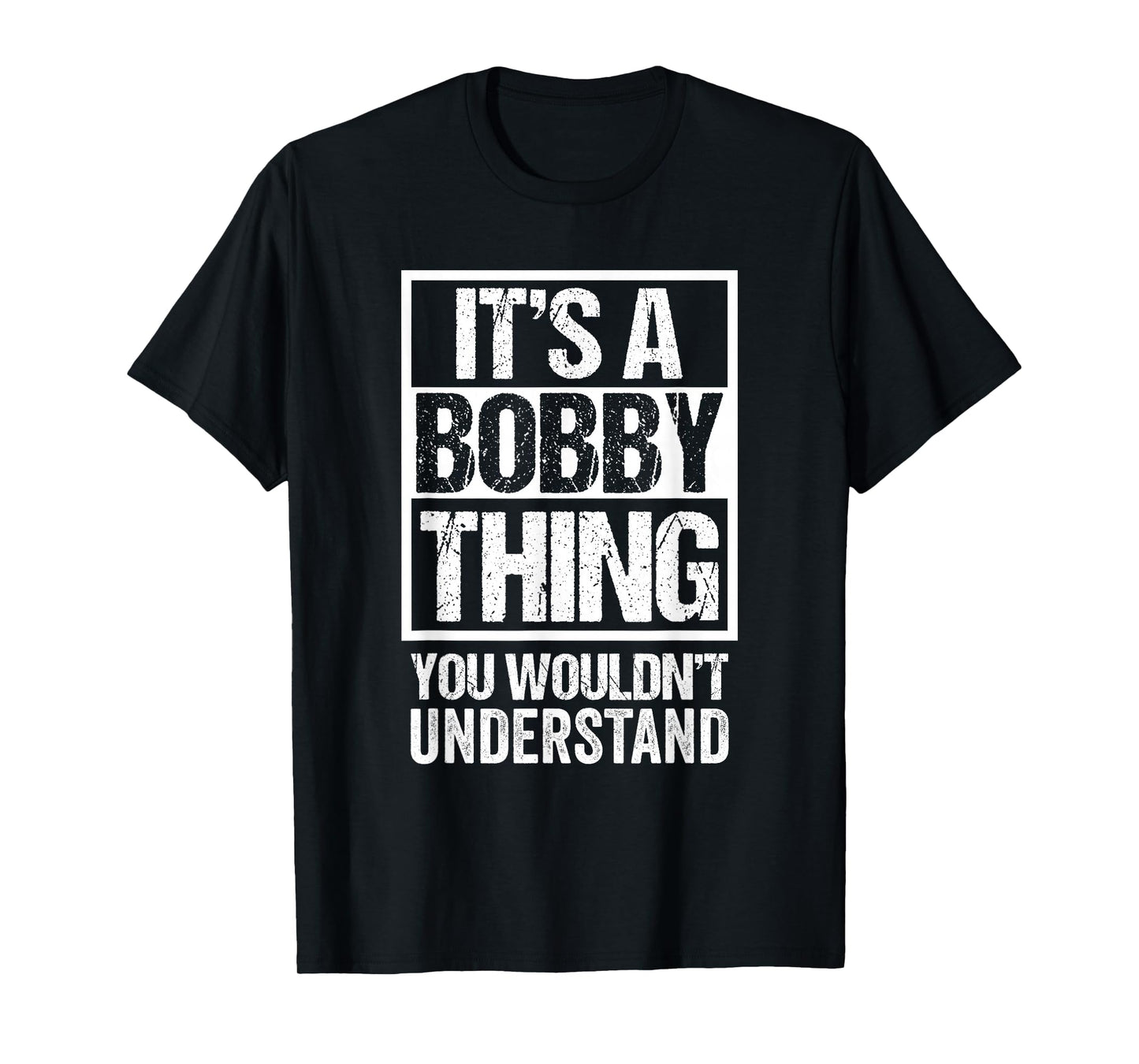 It's A Bobby Thing You Wouldn't Understand - First Name T-Shirt Small