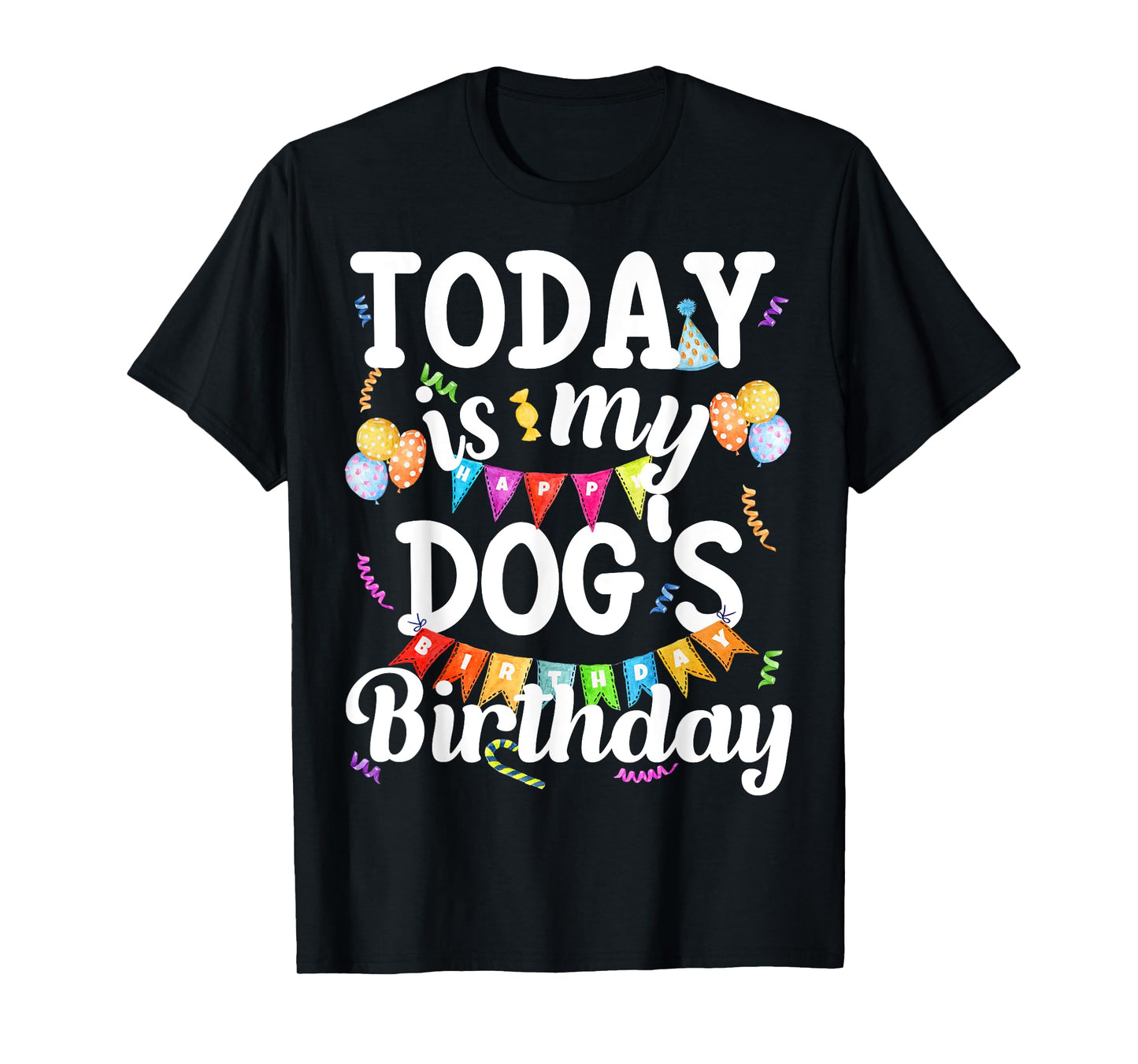 Today Is My Dogs Birthday Funny Dog Lover Owner Puppy Party Men Women Girls Kids T-Shirt