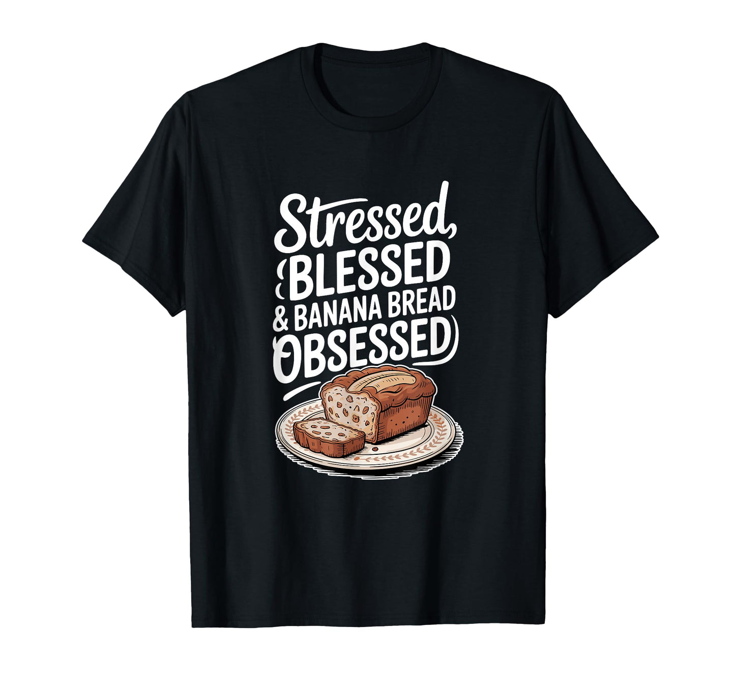Stressed Blessed Banana Bread Obsessed, Baking T-Shirt