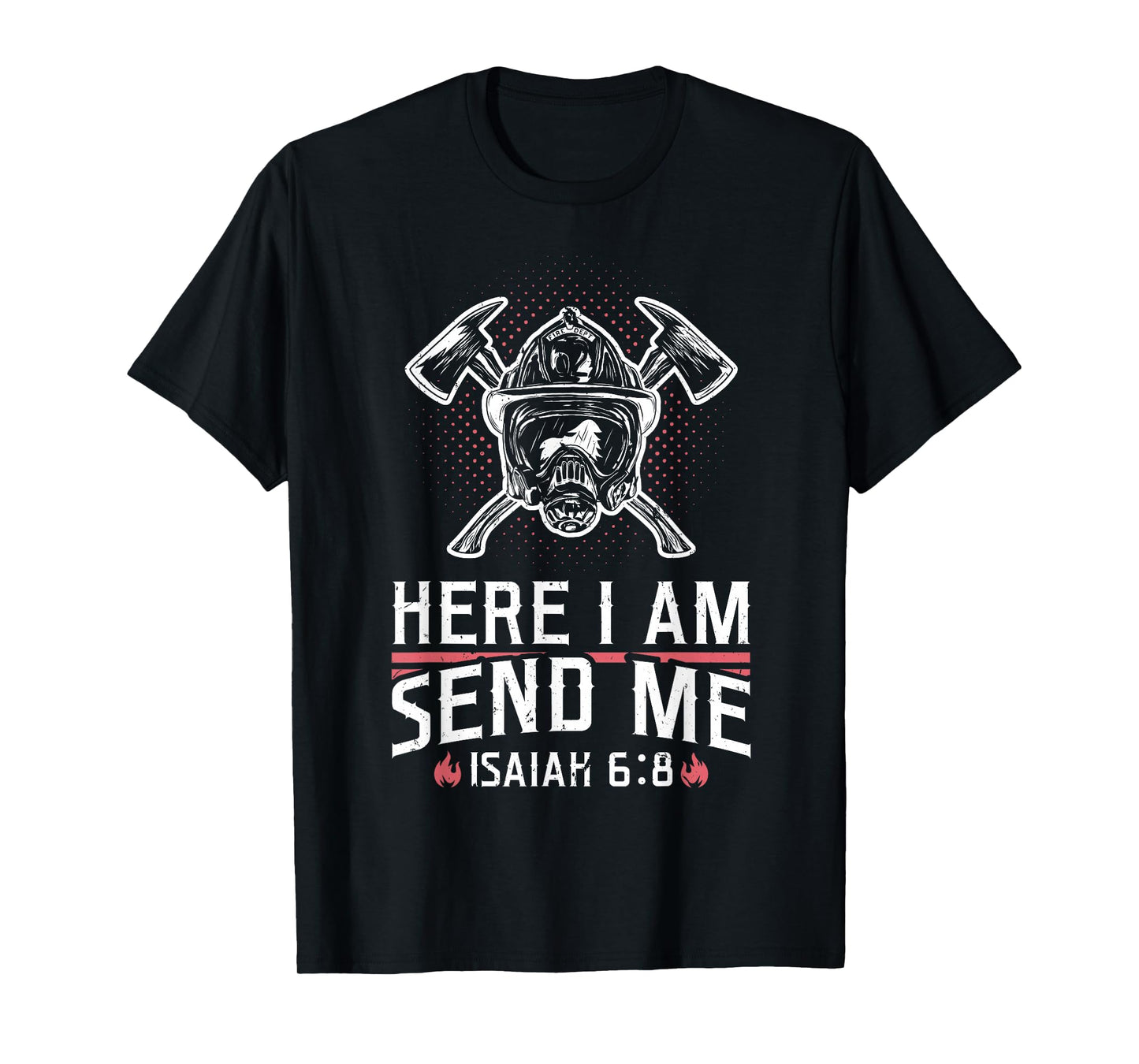 Firefighter Here I Am Send Me Isaiah 6:8 T-Shirt