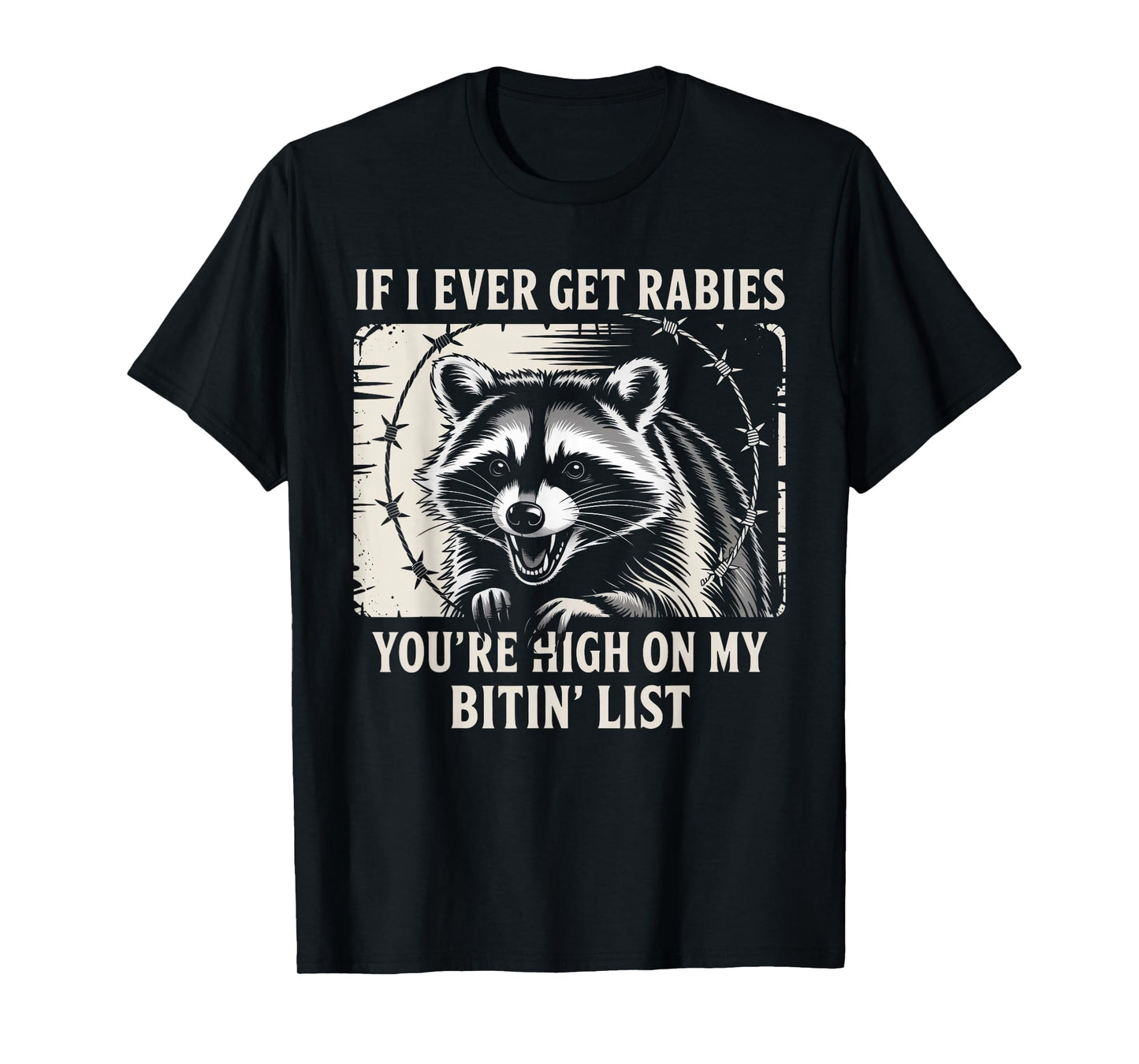 If I Ever Get Rabies You're High On My Bitin' List Raccoon T-Shirt
