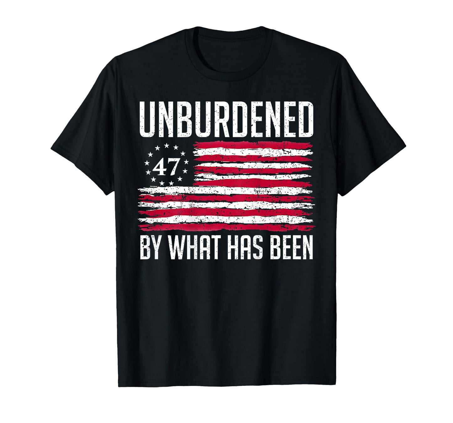 Unburdened By What Has Been 47 America Flag T-Shirt