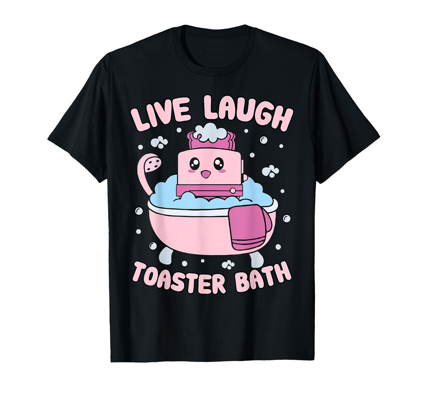 Live Laugh Toaster Bath Kawai Funny Toaster Unhinged Meme T-Shirt