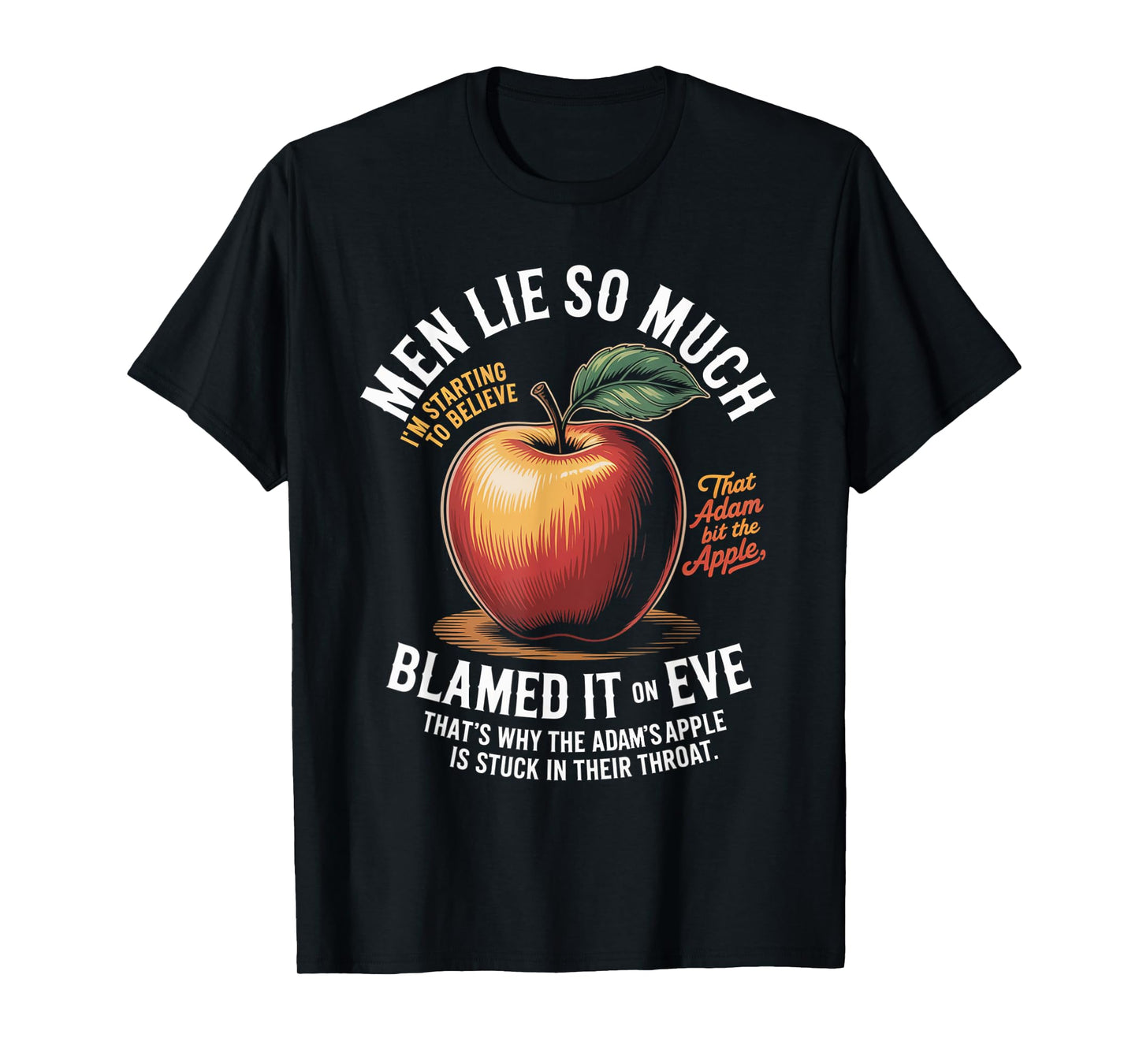 Men Lie So Much I'm Starting To Believe That Adam Bit T-Shirt
