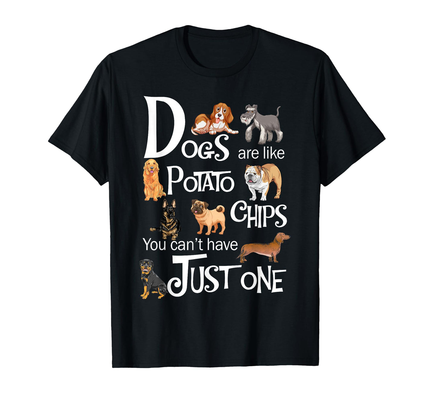 Dogs Are Like Potato Chips You Can't Have Just One T-Shirt