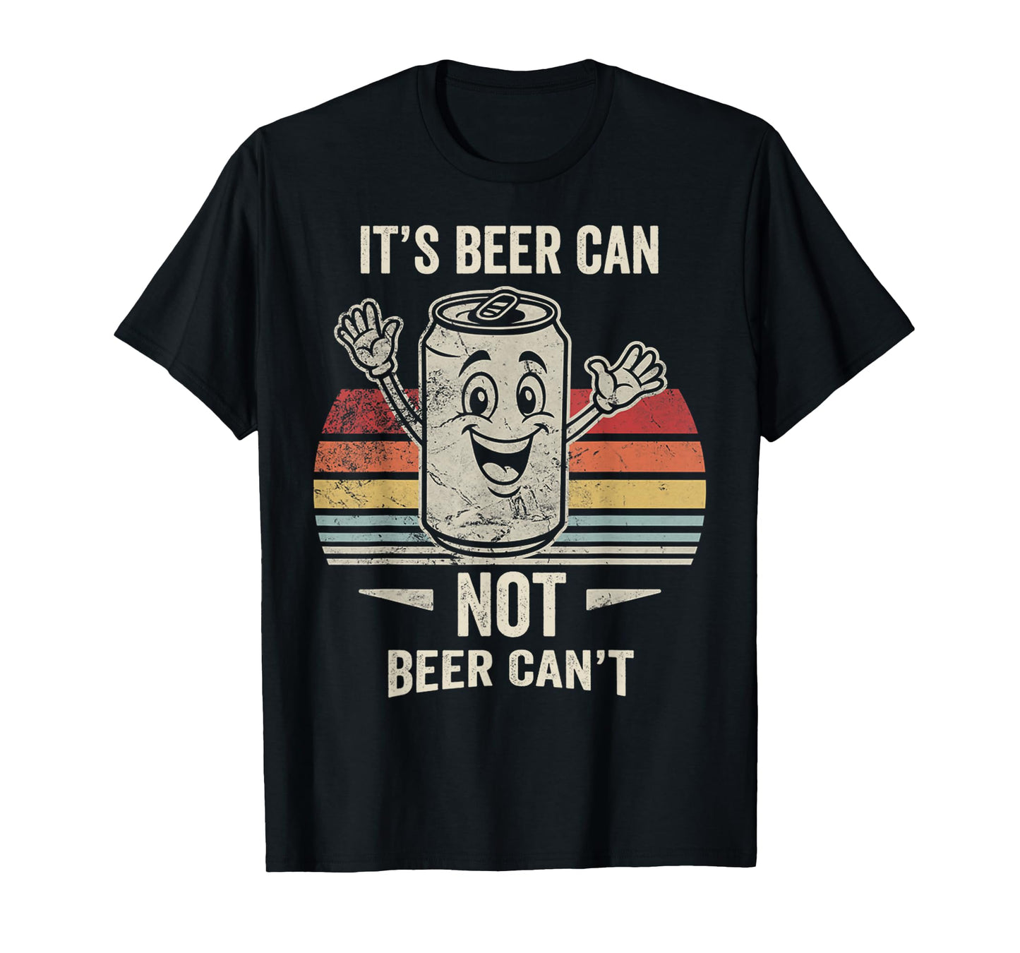 It's Beer Can Not Beer Can't Funny Quote T-Shirt