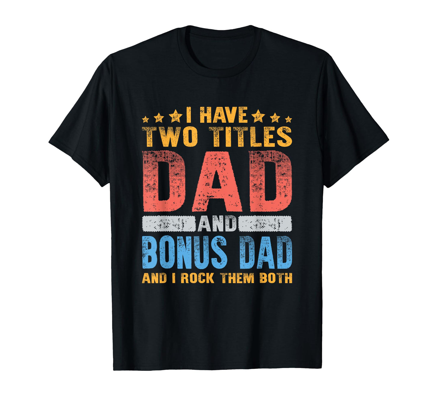 I Have Two Titles Dad And Bonus Dad Fathers Day Stepdad Gift T-Shirt
