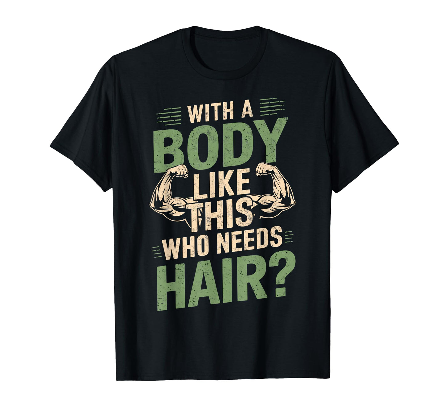 With a Body Like This Who Needs Hair Funny Gym Humor Workout T-Shirt