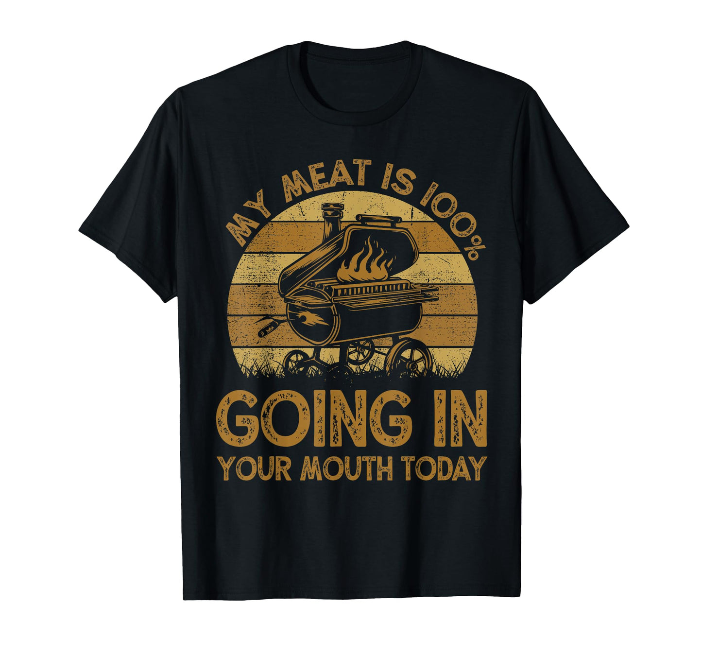 BBQ My Meat Is 100% Going In Your Mouth Today Funny Chef Dad T-Shirt