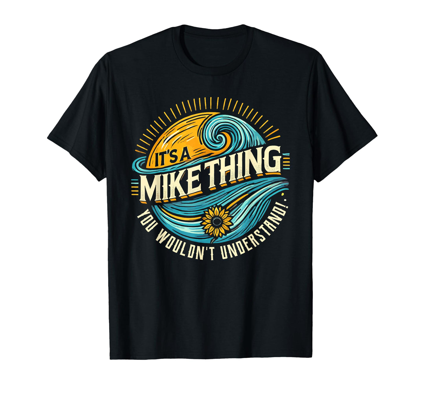 It's A MIKE Thing, You Wouldn't Understand! MIKE T-Shirt