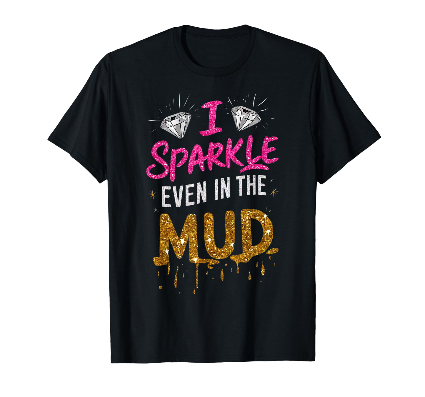 Woman I Sparkle Even in Mud Run Team Mudding Princess Girls T-Shirt