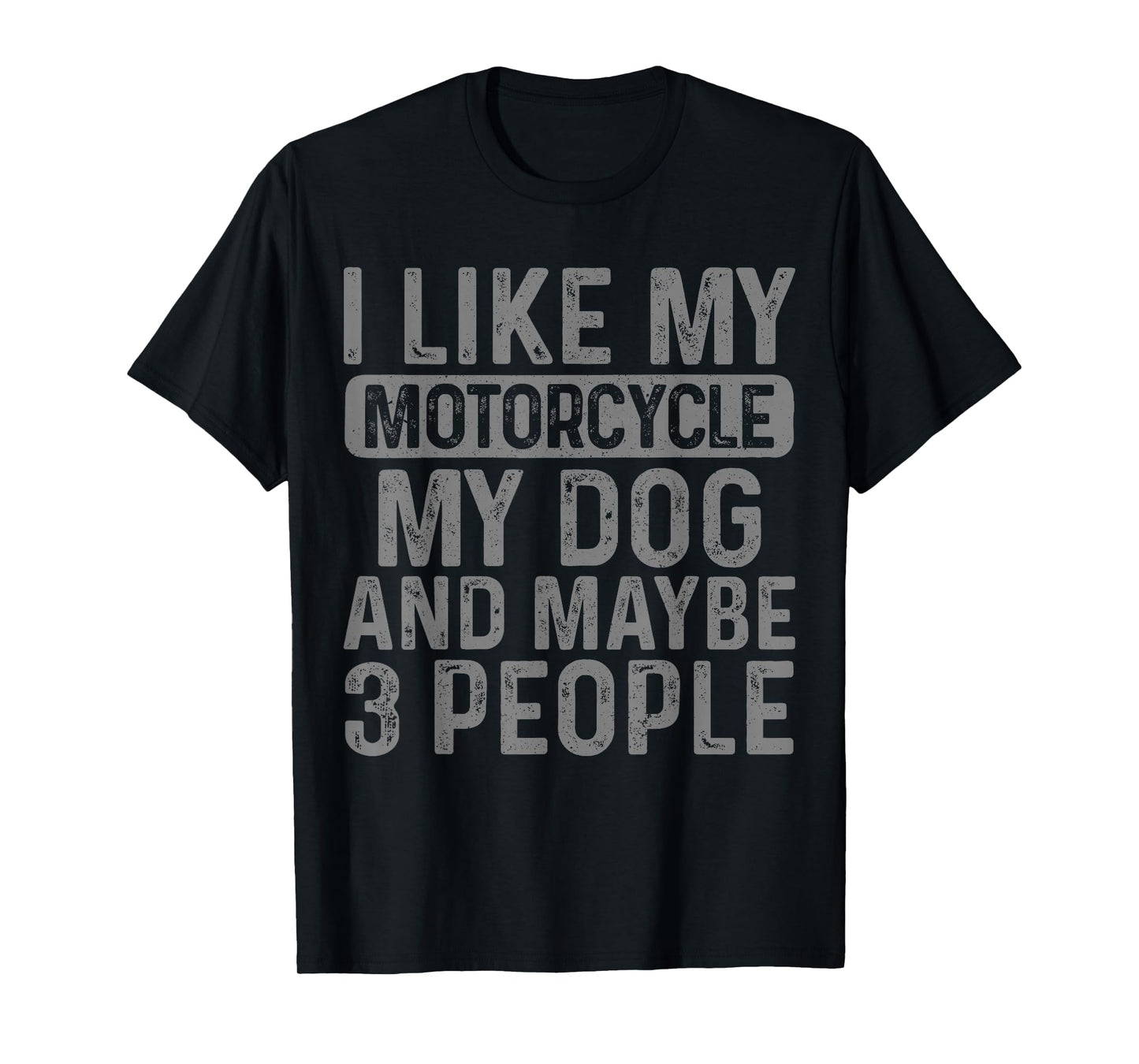 I Like My Motorcycle Dog & Maybe 3 People Funny Biker T-Shirt