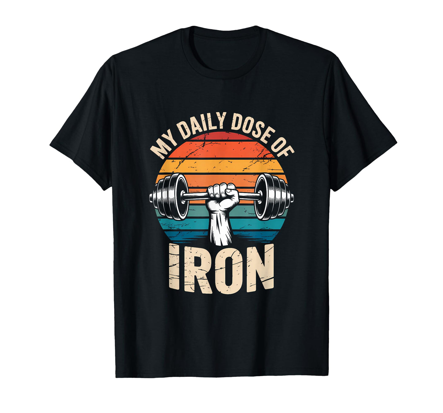 Daily Dose of Iron Funny Weightlifting Gym Workout T-Shirt