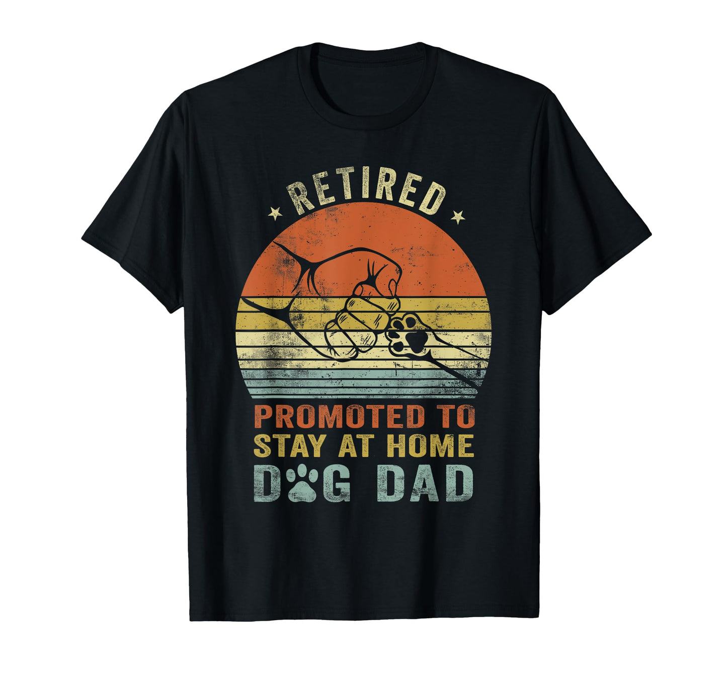 Retired Promoted To Stay At Home Dog Dad Funny Father's Day Men Women T-Shirt