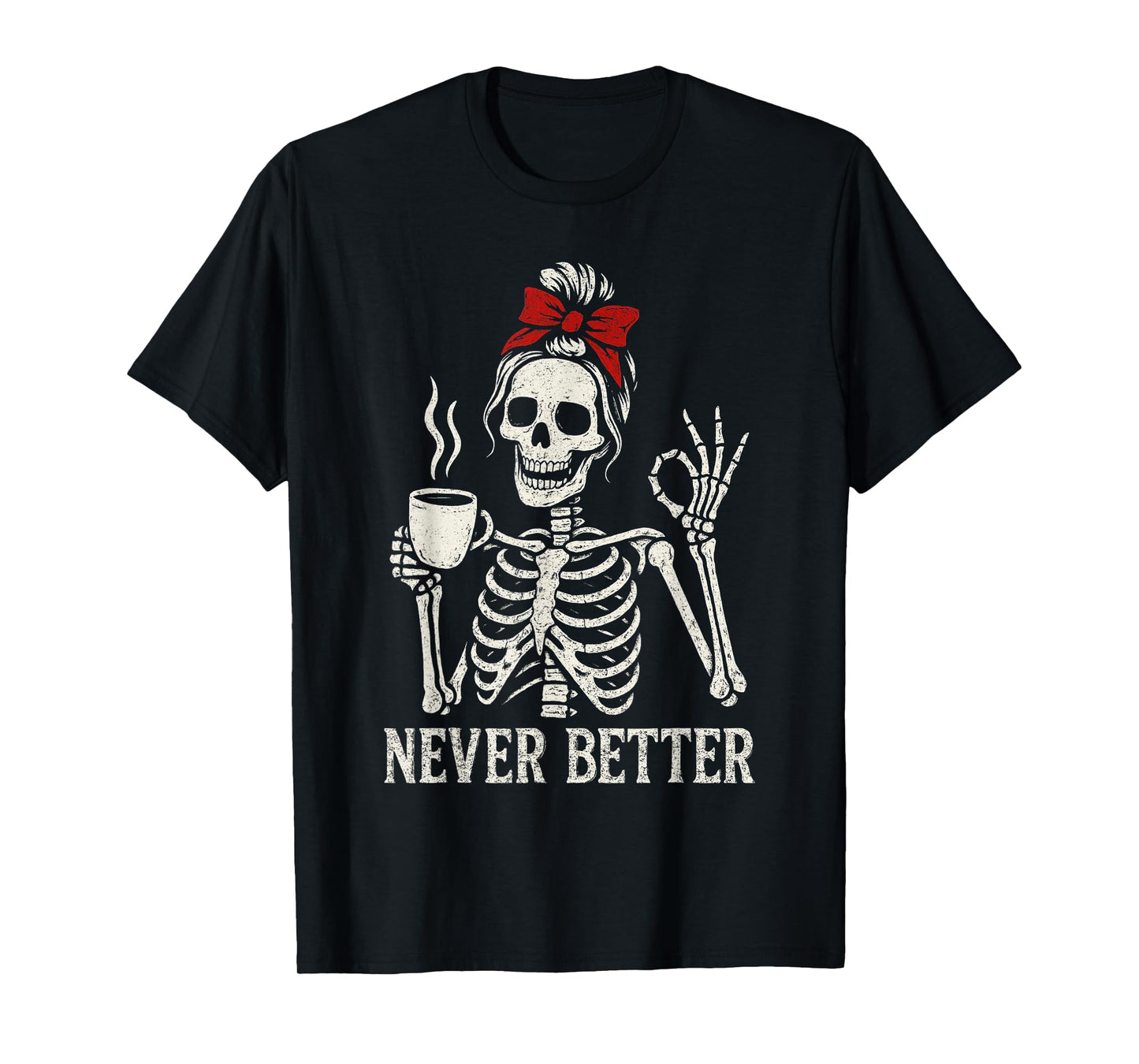 Funny Drinking Coffee For Women Never Better Skeleton T-Shirt