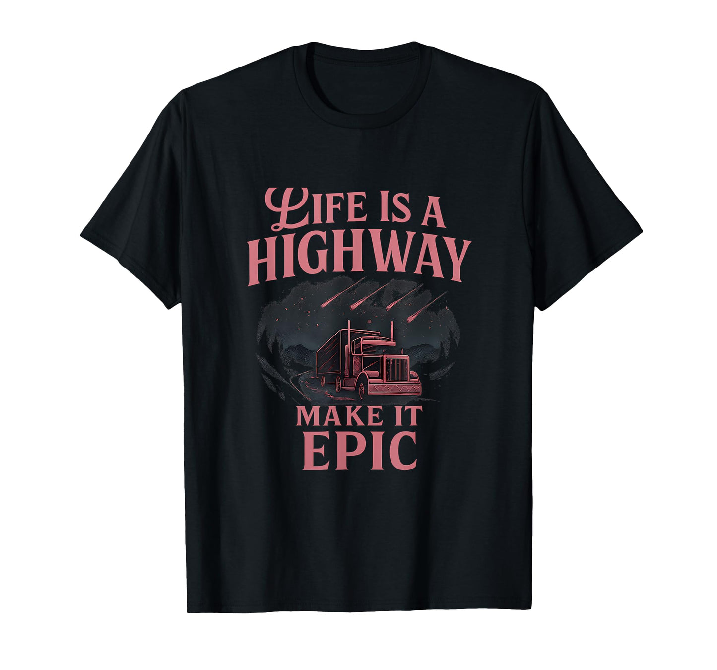 Life Is a Highway Epic Truck Driver novelty Graphic T-Shirt